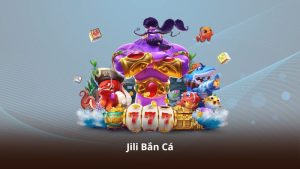 Jili Bắn Cá – Khám Phá Kho Báu Biển Sâu Đầy Bất Ngờ