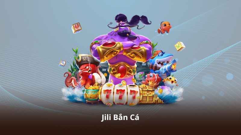 Jili Bắn Cá – Khám Phá Kho Báu Biển Sâu Đầy Bất Ngờ